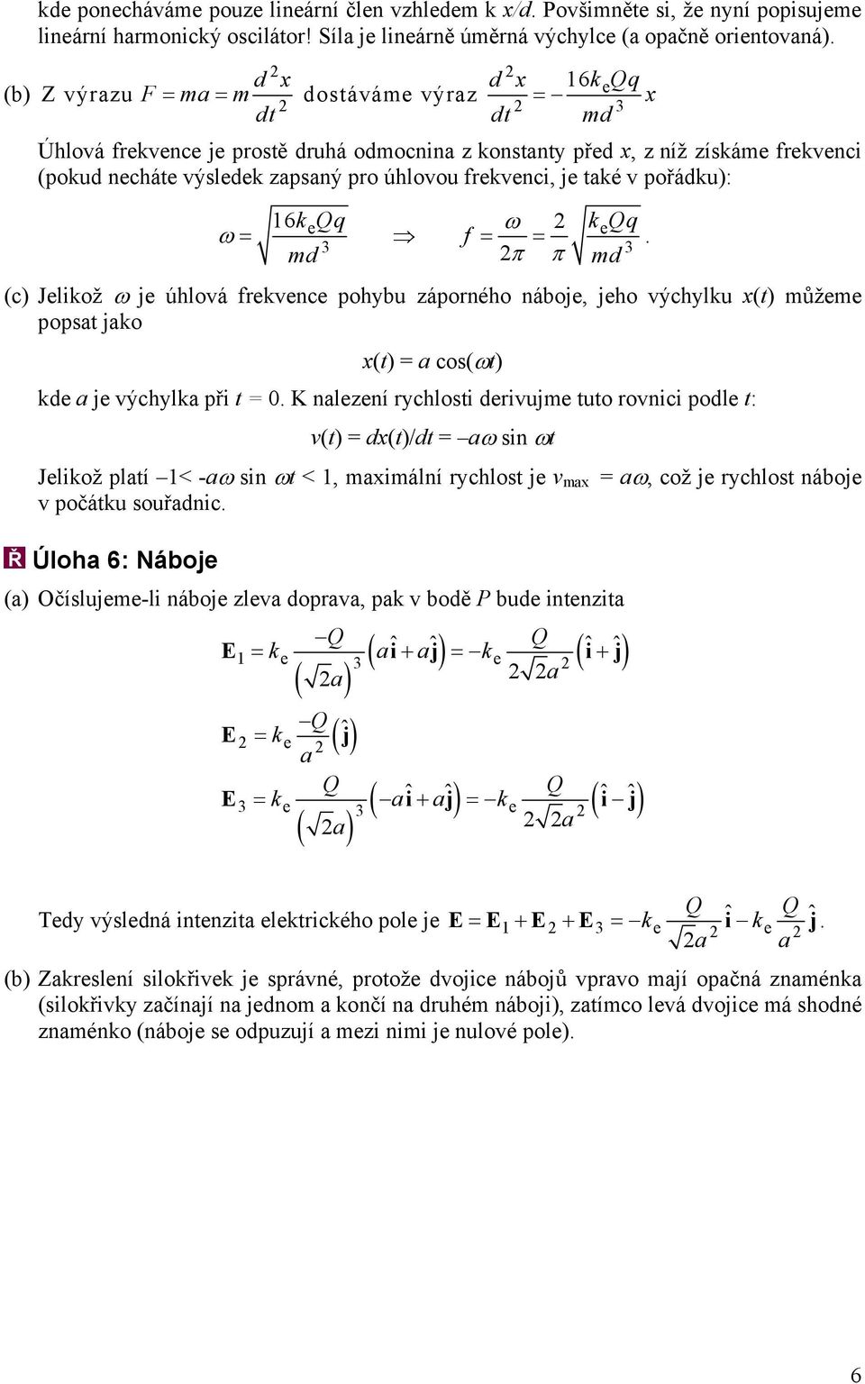 frekvenci, je také v pořádku): 16kQq e ω kqq e ω = f md = π = π md.