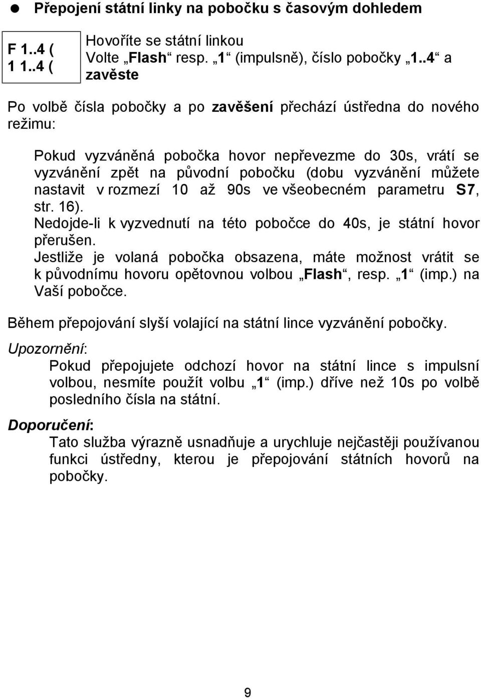 m zete nastavit v rozmezı 10 az 90s ve vseobecnčm parametru S7, str. 16). Nedojde-li k vyzvednutı na tčto pobocce do 40s, je sta tnı hovor prerusen.