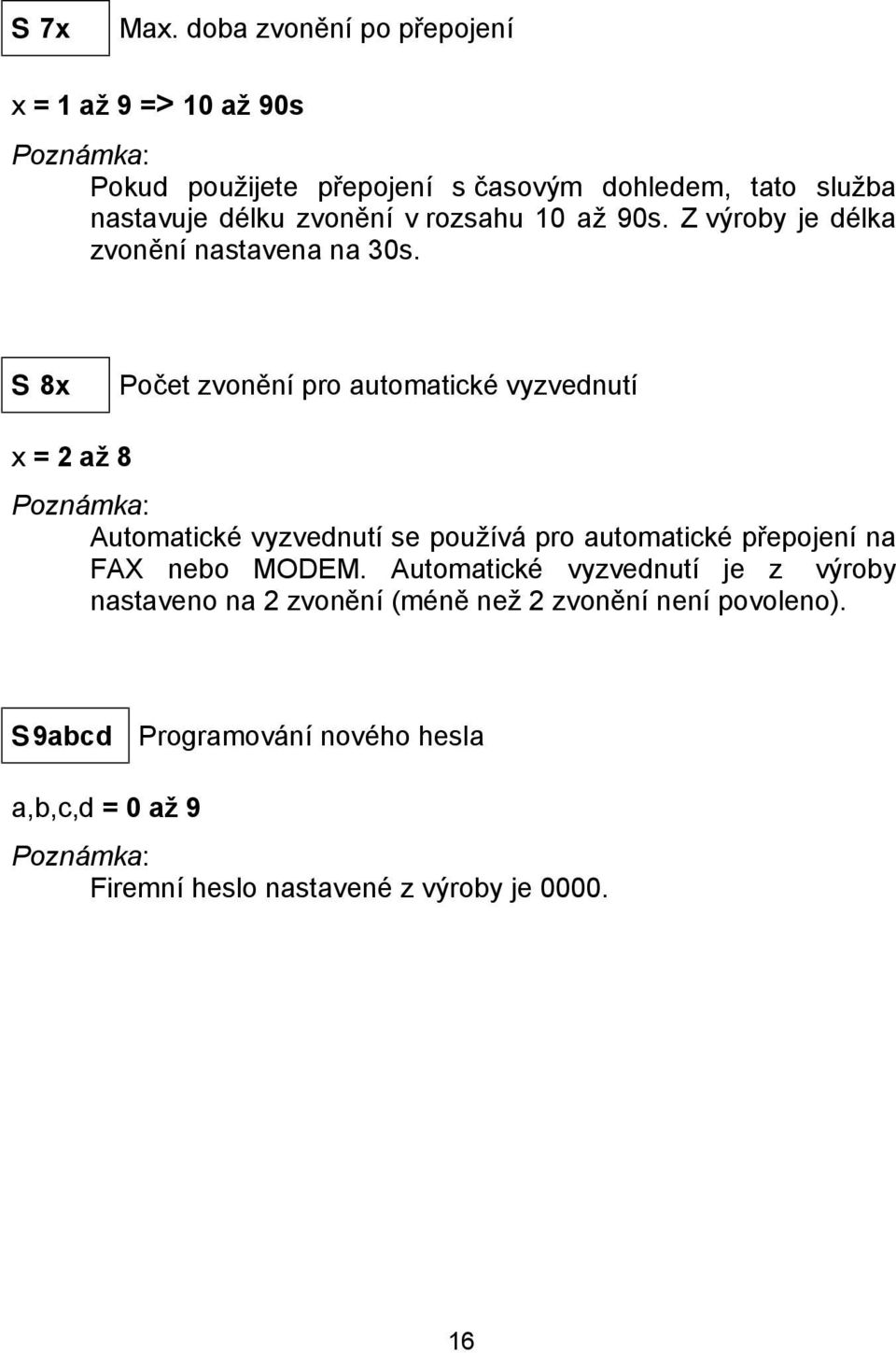 v rozsahu 10 az 90s. Z vyroby je dčlka zvonenı nastavena na 30s.