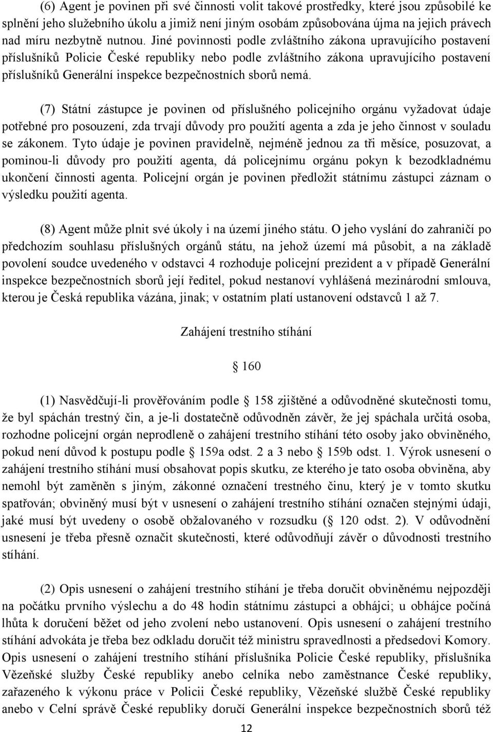 Jiné povinnosti podle zvláštního zákona upravujícího postavení příslušníků Policie České republiky nebo podle zvláštního zákona upravujícího postavení příslušníků Generální inspekce bezpečnostních