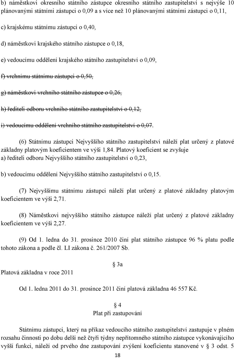 vrchního státního zástupce o 0,26, h) řediteli odboru vrchního státního zastupitelství o 0,12, i) vedoucímu oddělení vrchního státního zastupitelství o 0,07.