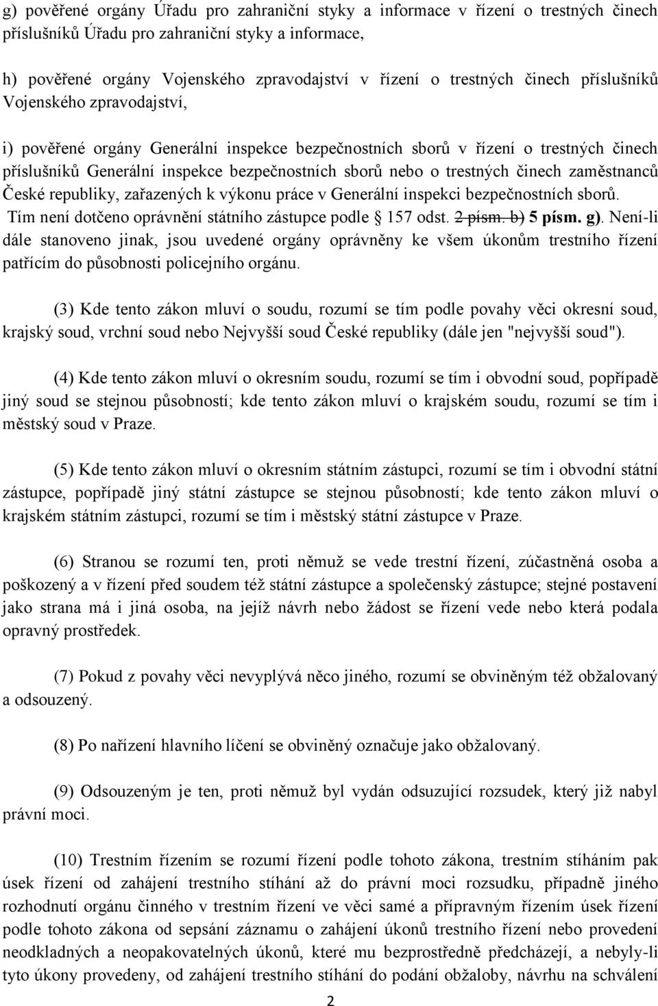 o trestných činech zaměstnanců České republiky, zařazených k výkonu práce v Generální inspekci bezpečnostních sborů. Tím není dotčeno oprávnění státního zástupce podle 157 odst. 2 písm. b) 5 písm. g).