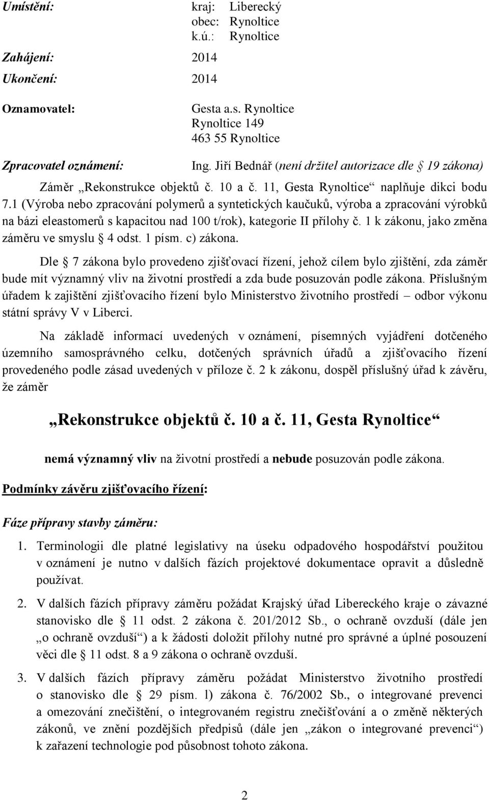 1 (Výroba nebo zpracování polymerů a syntetických kaučuků, výroba a zpracování výrobků na bázi eleastomerů s kapacitou nad 100 t/rok), kategorie II přílohy č.