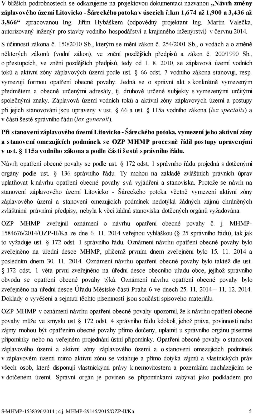 , kterým se mění zákon č. 254/2001 Sb., o vodách a o změně některých zákonů (vodní zákon), ve znění pozdějších předpisů a zákon č. 200/1990 Sb., o přestupcích, ve znění pozdějších předpisů, tedy od 1.