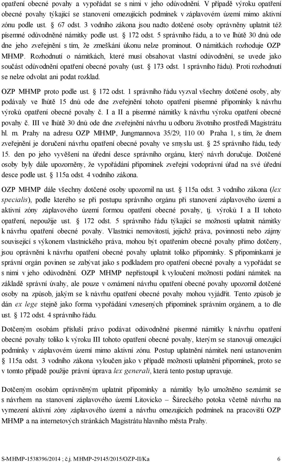 5 správního řádu, a to ve lhůtě 30 dnů ode dne jeho zveřejnění s tím, že zmeškání úkonu nelze prominout. O námitkách rozhoduje OZP MHMP.