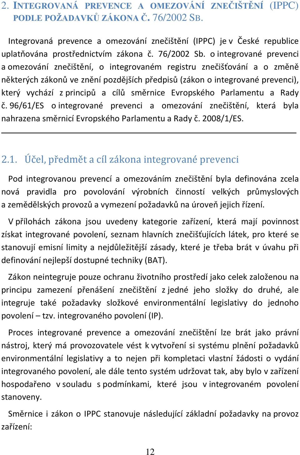 o integrované prevenci a omezování znečištění, o integrovaném registru znečišťování a o změně některých zákonů ve znění pozdějších předpisů (zákon o integrované prevenci), který vychází z principů a