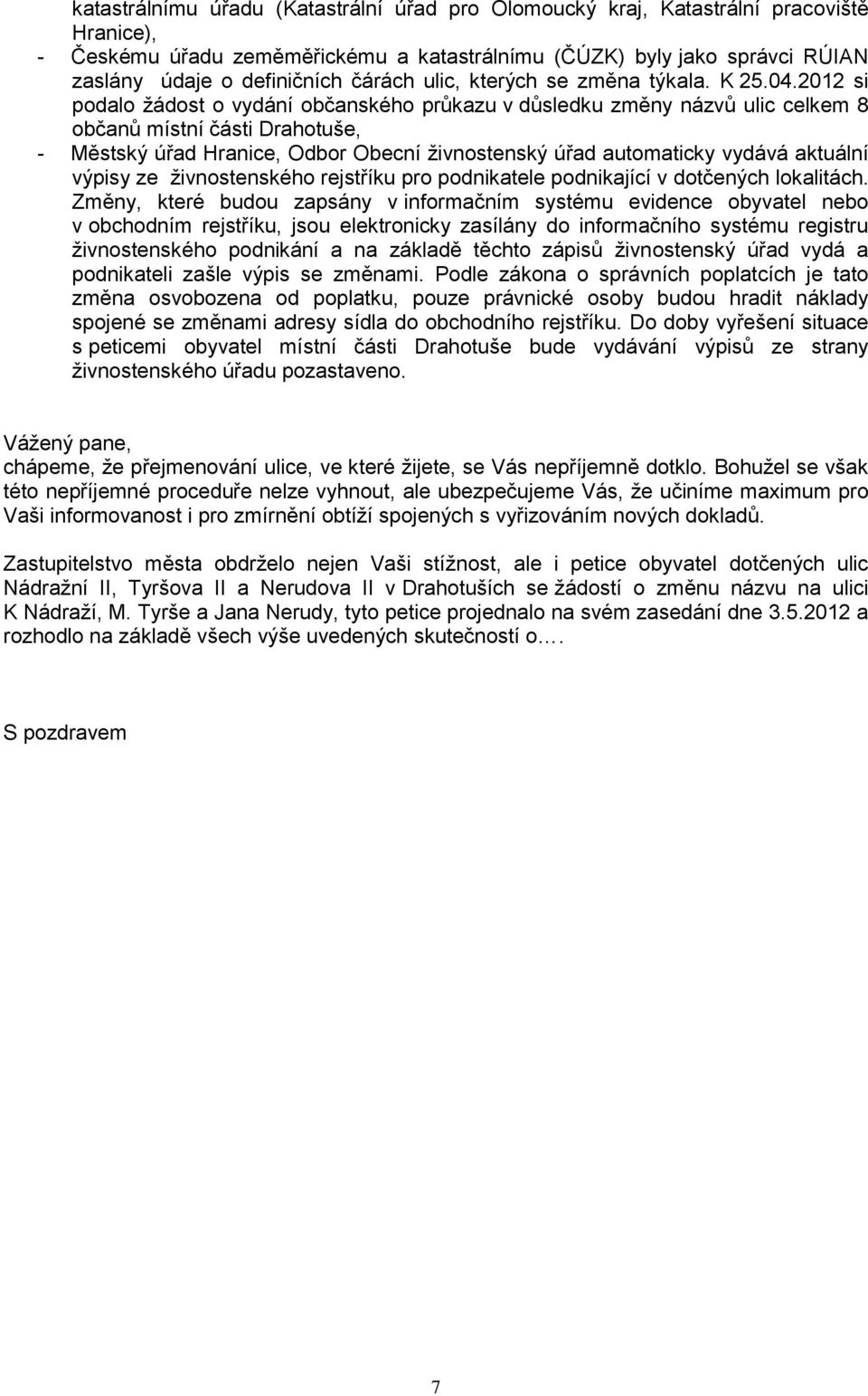 2012 si podalo žádost o vydání občanského průkazu v důsledku změny názvů ulic celkem 8 občanů místní části Drahotuše, - Městský úřad Hranice, Odbor Obecní živnostenský úřad automaticky vydává