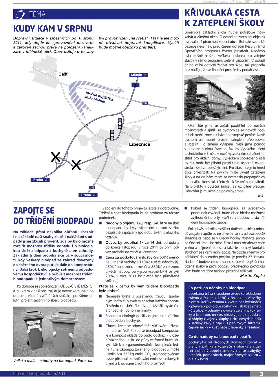 6, červen 2011, ročník 9 Křivolaká cesta k zateplení školy Líbeznická základní škola nutně potřebuje nový kabát a výměnu oken. O dotaci na zateplení objektu usilovalo už předchozí vedení obce.