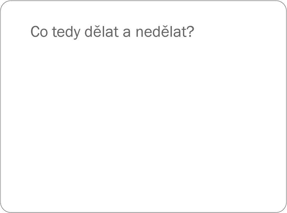 nedělat?