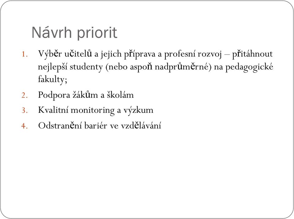 přitáhnout nejlepší studenty (nebo aspoň nadprůměrné) na