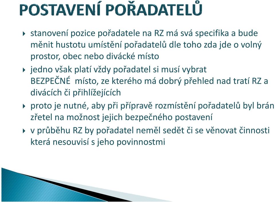 přehled nad tratí RZ a divácích či přihlížejících proto je nutné, aby při přípravě rozmístění pořadatelů byl brán zřetel na