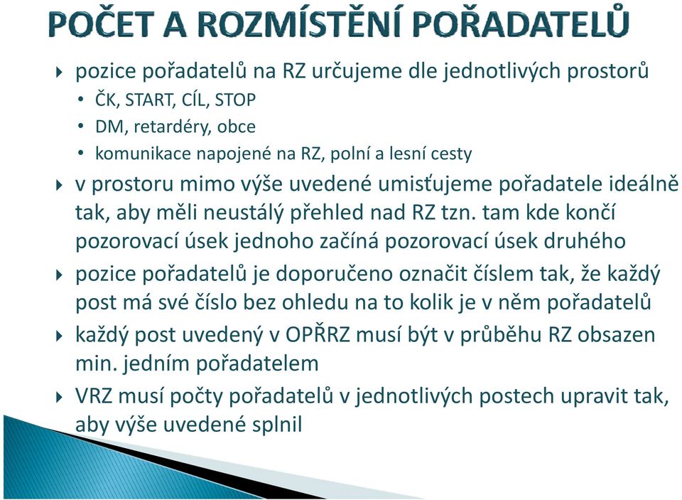 tam kde končí pozorovací úsek jednoho začíná pozorovací úsek druhého pozice pořadatelů je doporučeno označit číslem tak, že každý post má své číslo l bez