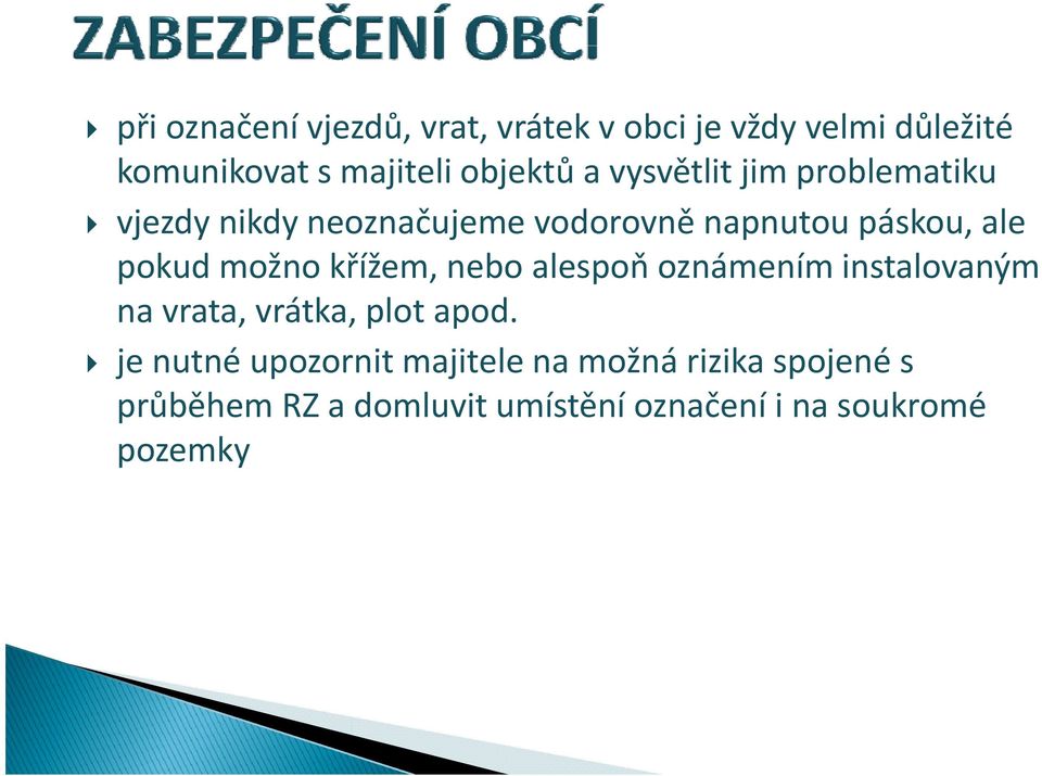 možno křížem, nebo alespoň ň oznámením instalovaným na vrata, vrátka, plot apod.