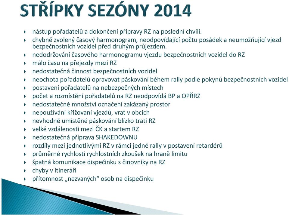 podle pokynů bezpečnostních vozidel postavení pořadatelů na nebezpečných místech počet a rozmístění pořadatelů na RZ neodpovídá BP a OPŘRZ nedostatečné množství označení zakázaný prostor nepoužívání