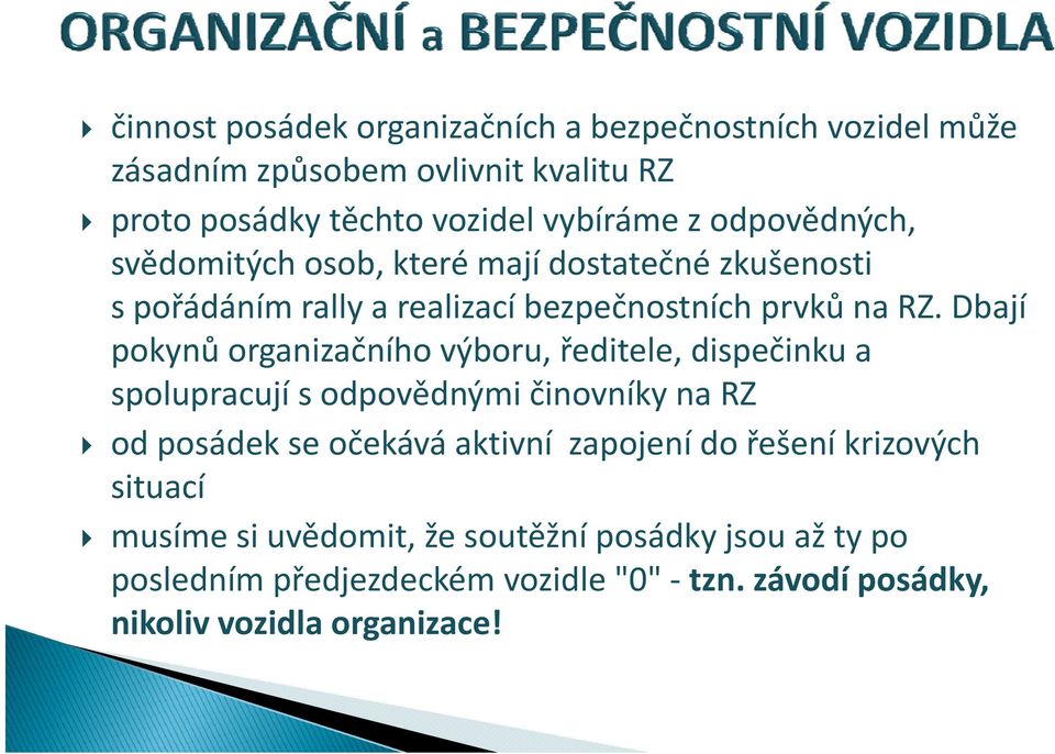 Dbají pokynů organizačního výboru, ředitele, dispečinku a spolupracují s odpovědnými činovníky na RZ od posádek se očekává aktivní zapojení