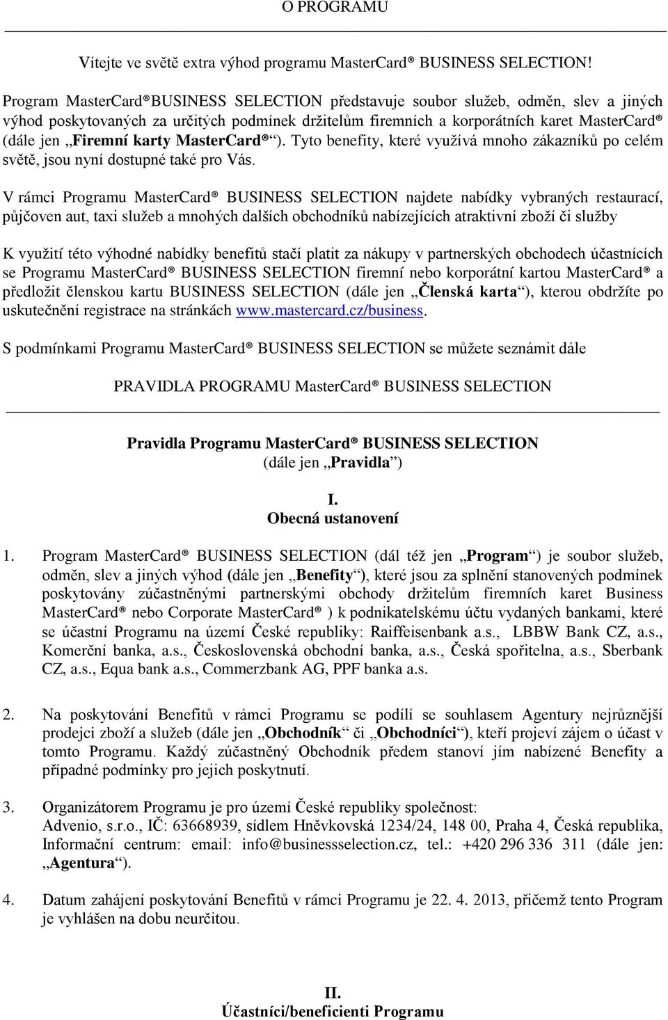 karty MasterCard ). Tyto benefity, které využívá mnoho zákazníků po celém světě, jsou nyní dostupné také pro Vás.