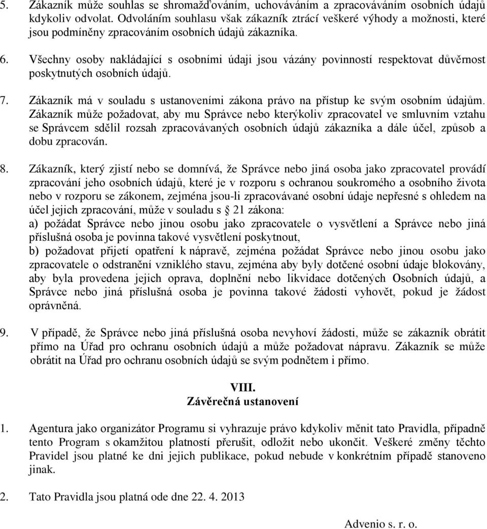 Všechny osoby nakládající s osobními údaji jsou vázány povinností respektovat důvěrnost poskytnutých osobních údajů. 7.