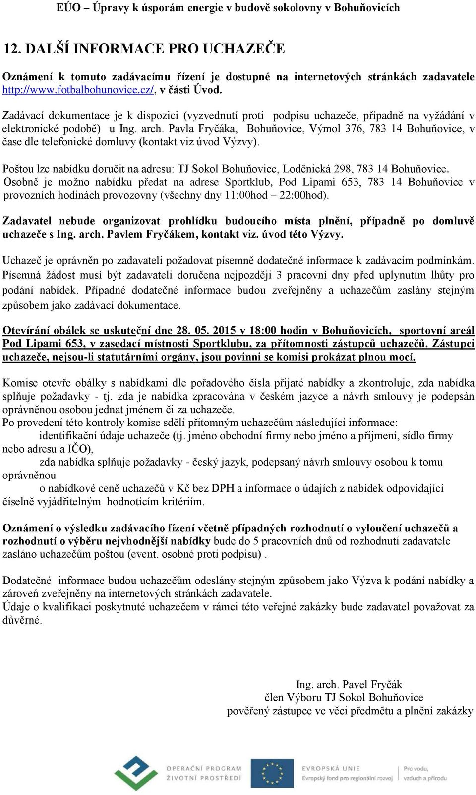 Pavla Fryčáka, Bohuňovice, Výmol 376, 783 14 Bohuňovice, v čase dle telefonické domluvy (kontakt viz úvod Výzvy).