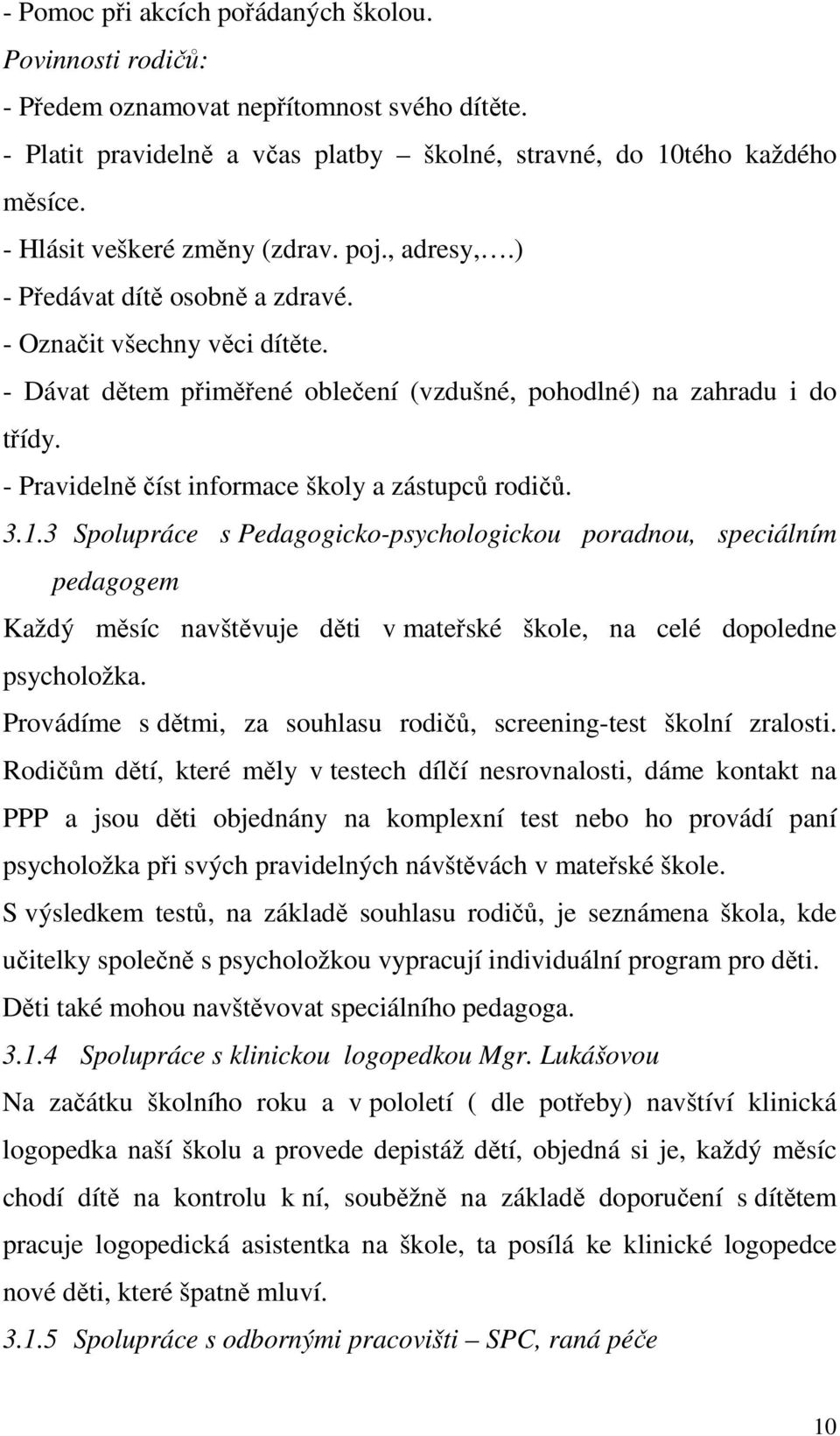 - Pravidelně číst informace školy a zástupců rodičů. 3.1.