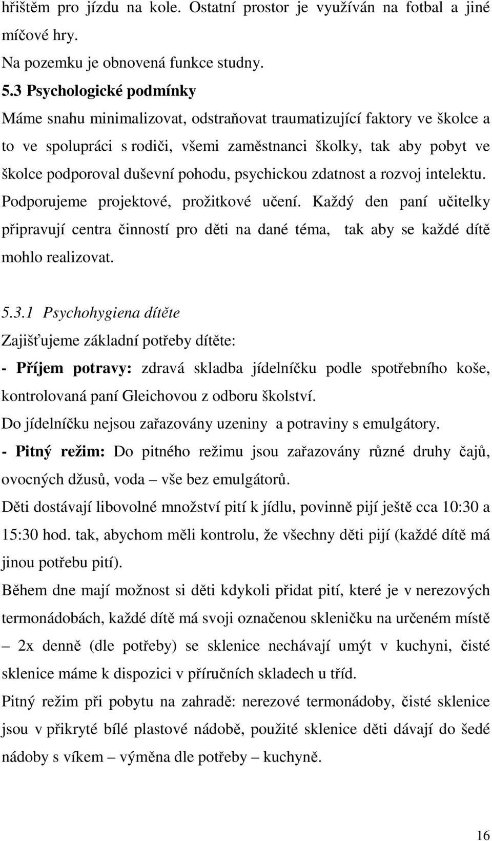 pohodu, psychickou zdatnost a rozvoj intelektu. Podporujeme projektové, prožitkové učení.