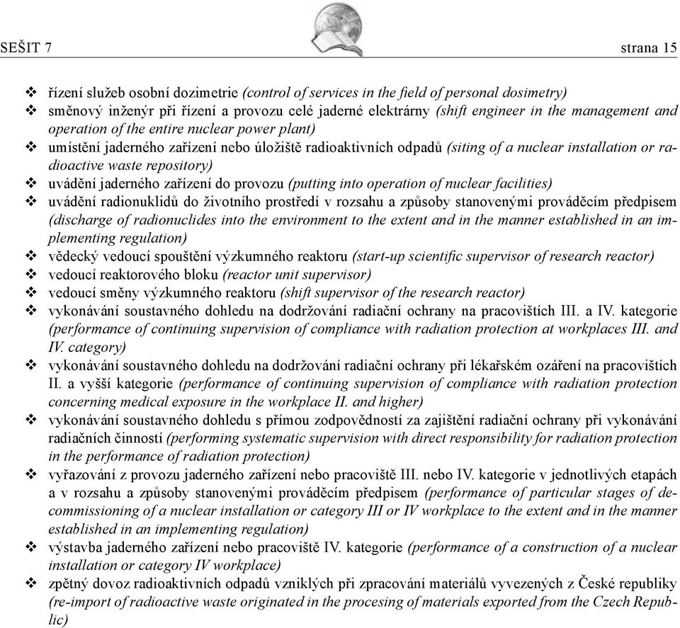 jaderného zařízení do provozu (putting into operation of nuclear facilities) uvádění radionuklidů do životního prostředí v rozsahu a způsoby stanovenými prováděcím předpisem (discharge of