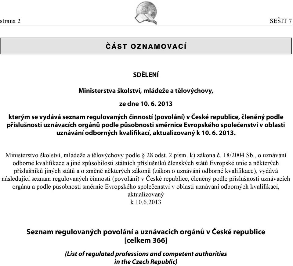 odborných kvalifikací, aktualizovaný k 10. 6. 2013. Ministerstvo školství, mládeže a tělovýchovy podle 28 odst. 2 písm. k) zákona č. 18/2004 Sb.