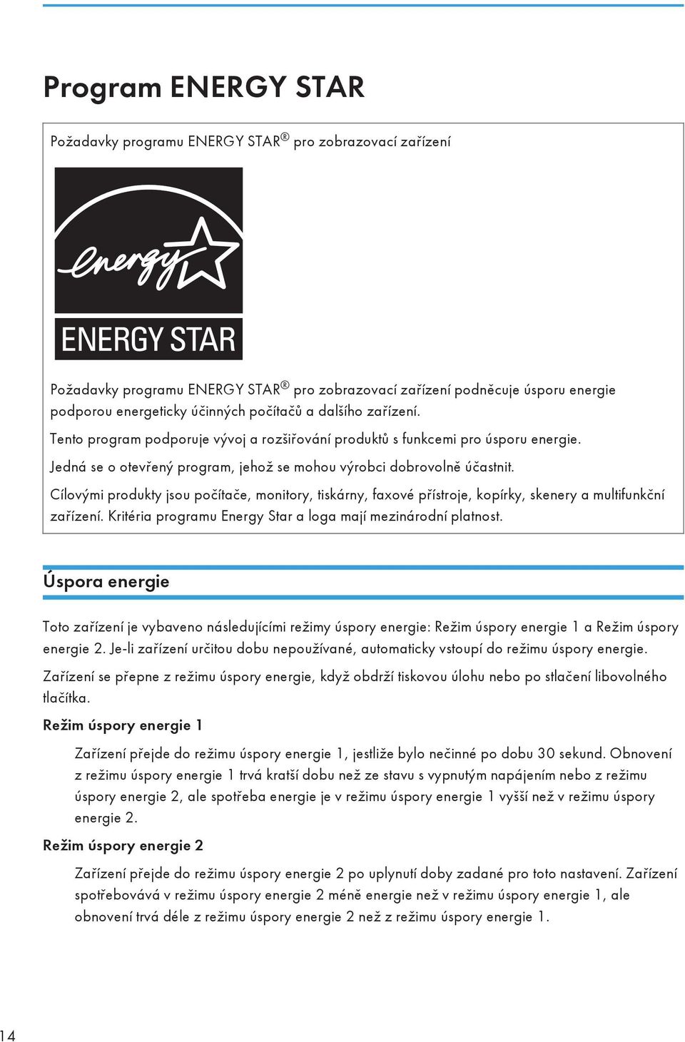 Cílovými produkty jsou počítače, monitory, tiskárny, faxové přístroje, kopírky, skenery a multifunkční zařízení. Kritéria programu Energy Star a loga mají mezinárodní platnost.