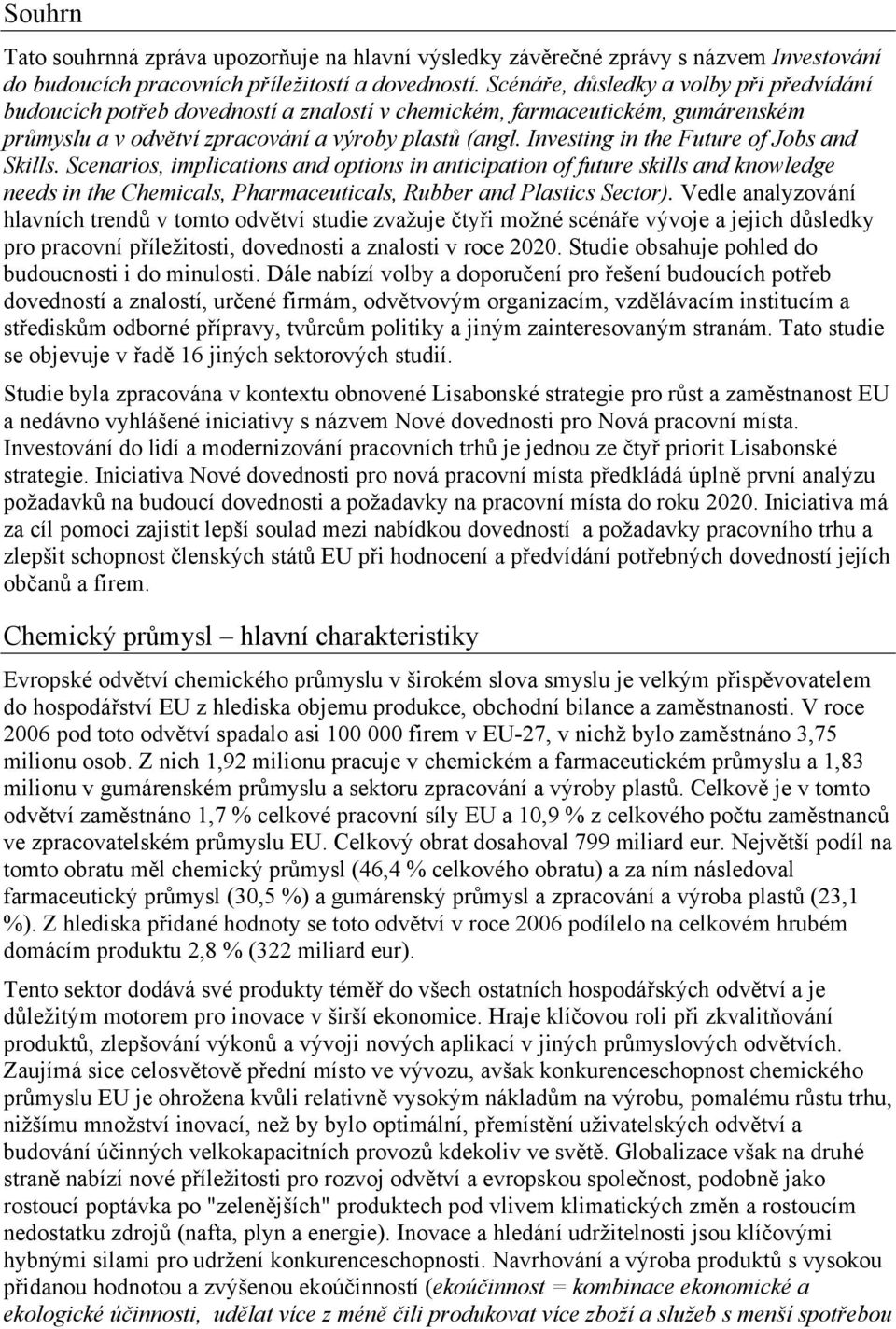 Investing in the Future of Jobs and Skills. Scenarios, implications and options in anticipation of future skills and knowledge needs in the Chemicals, Pharmaceuticals, Rubber and Plastics Sector).