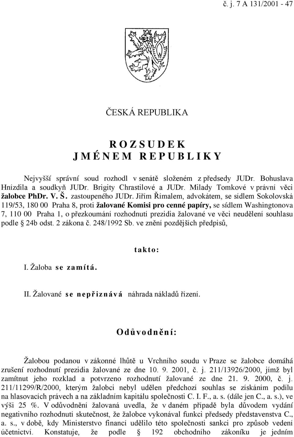 Jiřím Římalem, advokátem, se sídlem Sokolovská 119/53, 180 00 Praha 8, proti žalované Komisi pro cenné papíry, se sídlem Washingtonova 7, 110 00 Praha 1, o přezkoumání rozhodnutí prezidia žalované ve