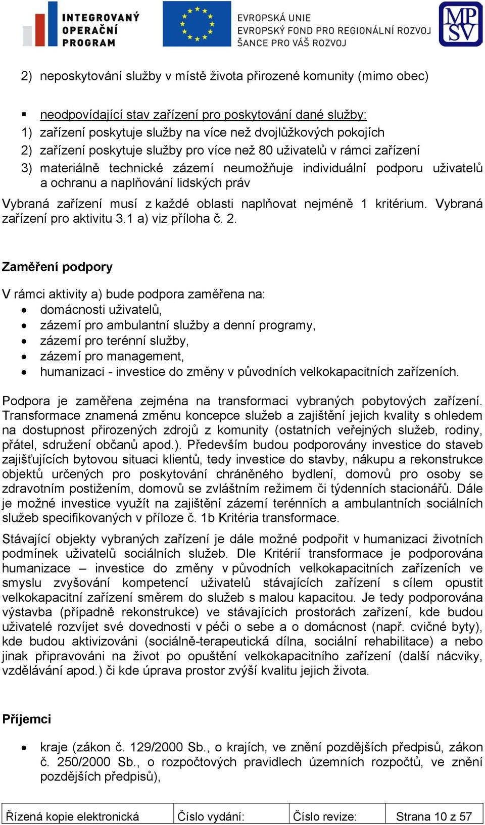 musí z každé oblasti naplňovat nejméně 1 kritérium. Vybraná zařízení pro aktivitu 3.1 a) viz příloha č. 2.