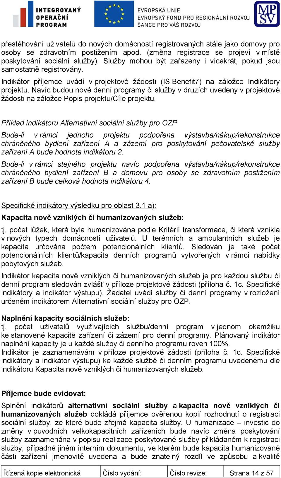 Navíc budou nové denní programy či služby v druzích uvedeny v projektové žádosti na záložce Popis projektu/cíle projektu.