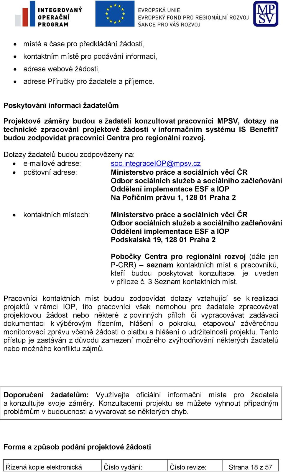 pracovníci Centra pro regionální rozvoj. Dotazy žadatelů budou zodpovězeny na: e-mailové adrese: soc.integraceiop@mpsv.