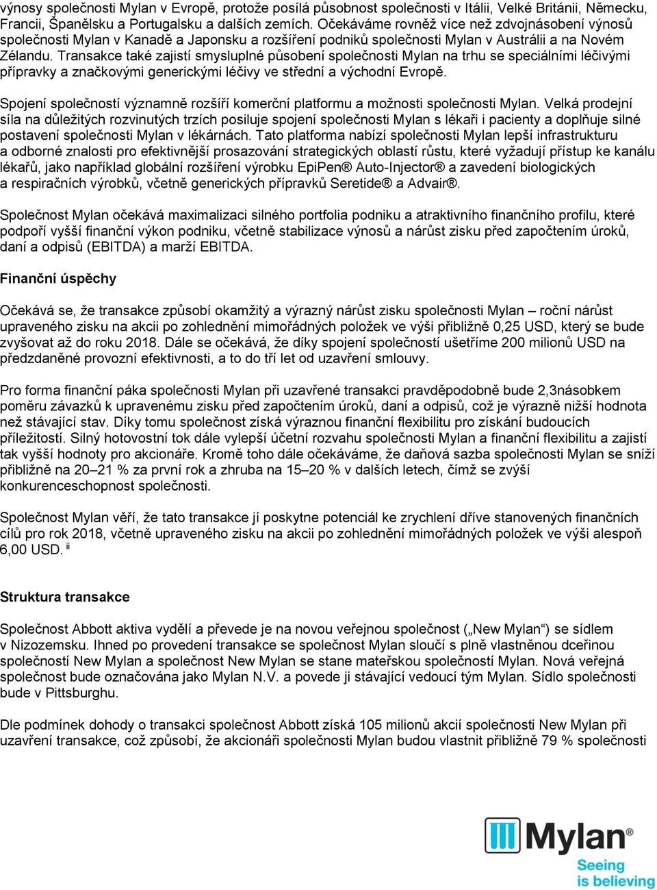 Transakce také zajistí smysluplné působení společnosti Mylan na trhu se speciálními léčivými přípravky a značkovými generickými léčivy ve střední a východní Evropě.