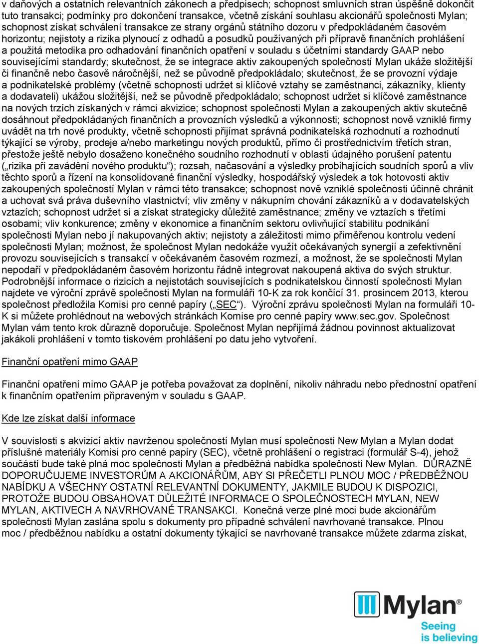 prohlášení a použitá metodika pro odhadování finančních opatření v souladu s účetními standardy GAAP nebo souvisejícími standardy; skutečnost, že se integrace aktiv zakoupených společností Mylan