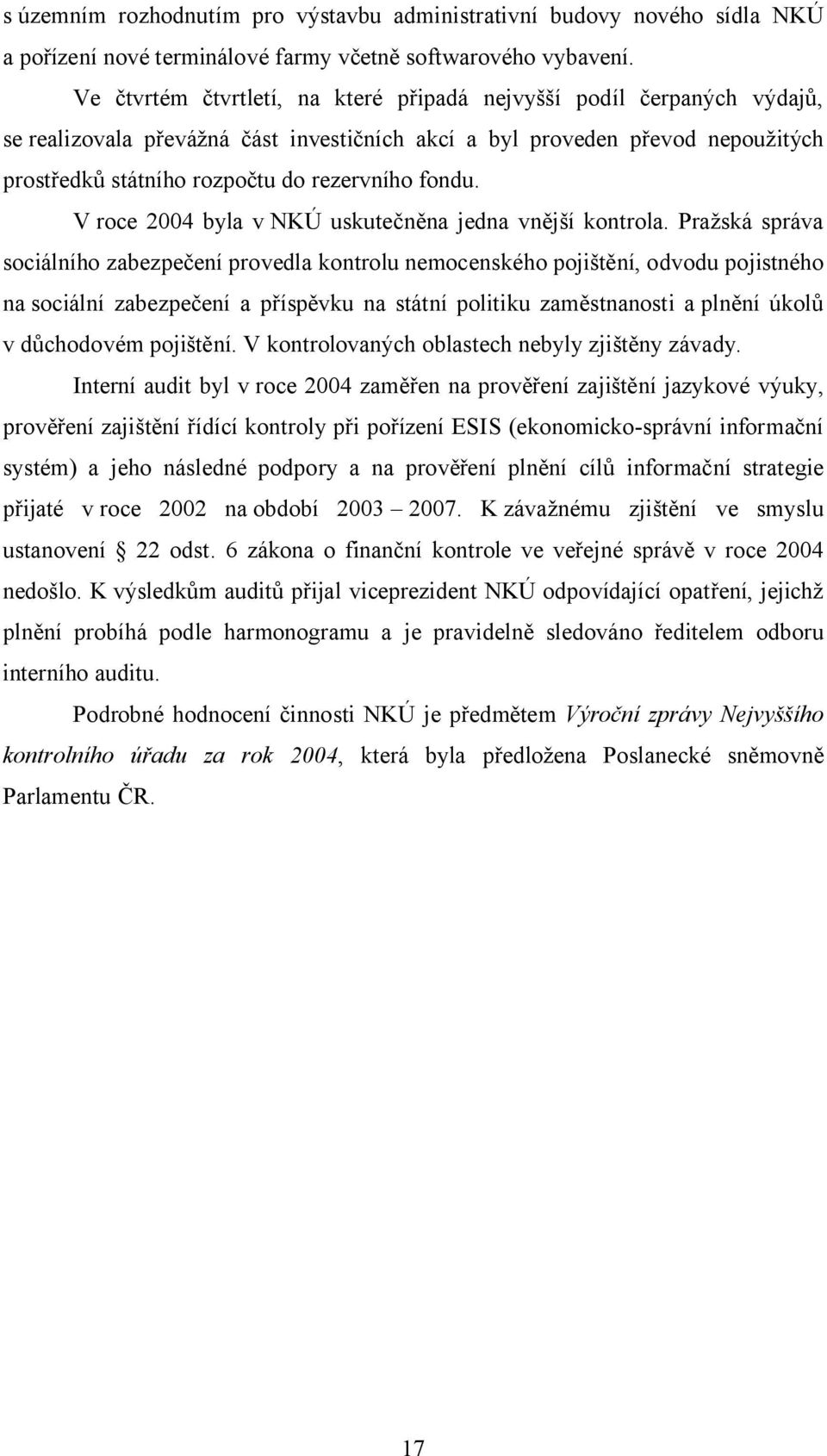 fondu. V roce 24 byla v NKÚ uskutečněna jedna vnější kontrola.