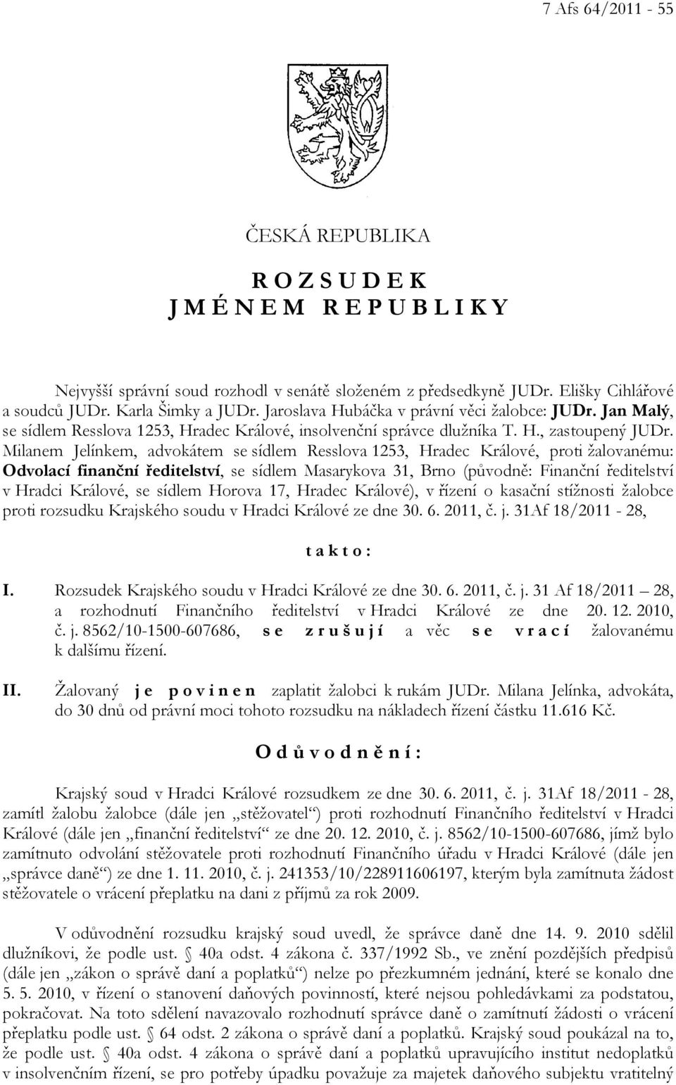 Milanem Jelínkem, advokátem se sídlem Resslova 1253, Hradec Králové, proti žalovanému: Odvolací finanční ředitelství, se sídlem Masarykova 31, Brno (původně: Finanční ředitelství v Hradci Králové, se
