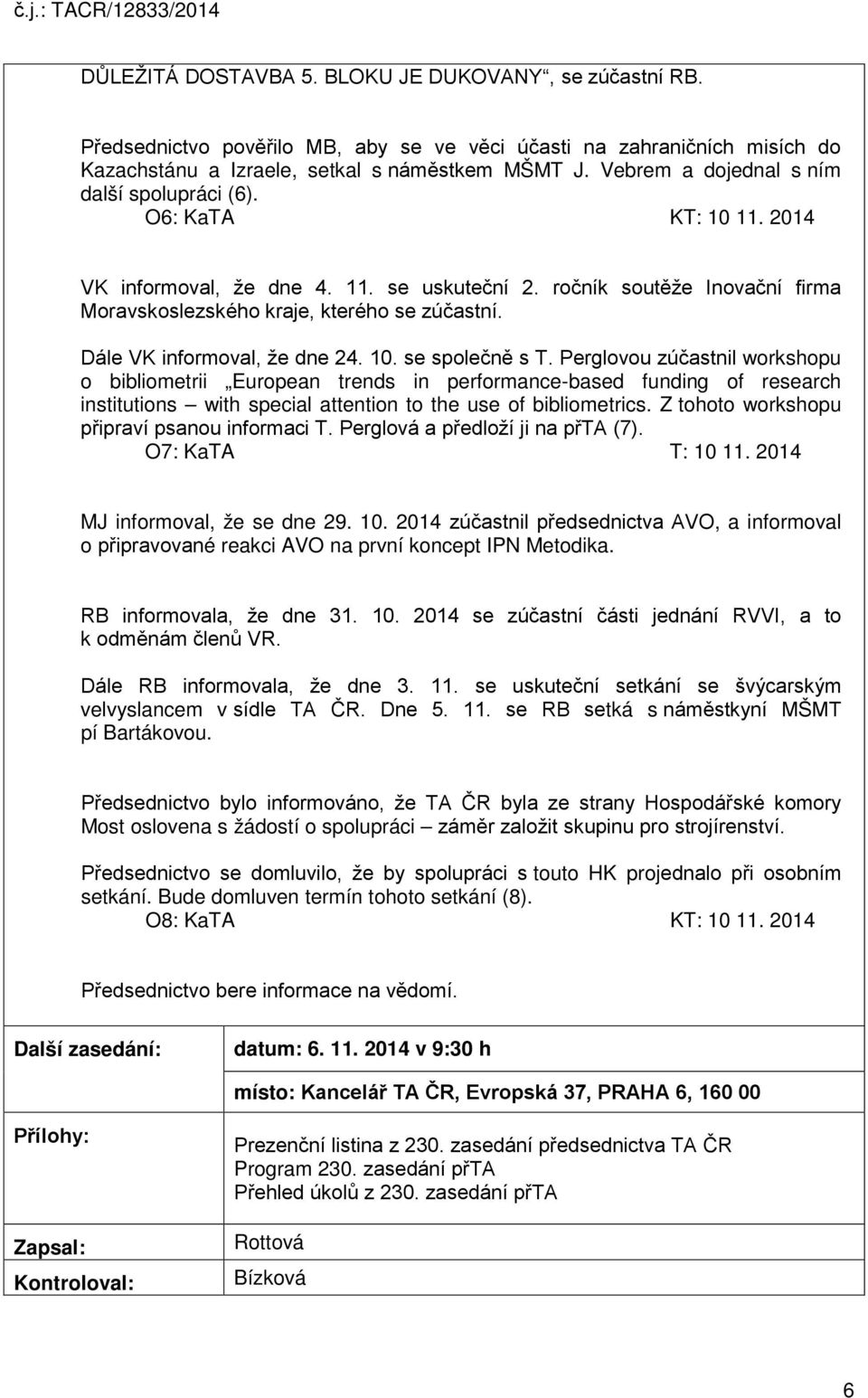 Dále VK informoval, že dne 24. 10. se společně s T.