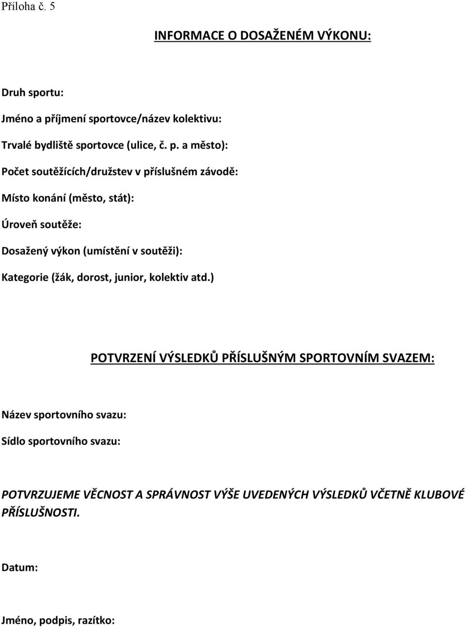 íjmení sportovce/název kolektivu: Trvalé bydliště sportovce (ulice, č. p.