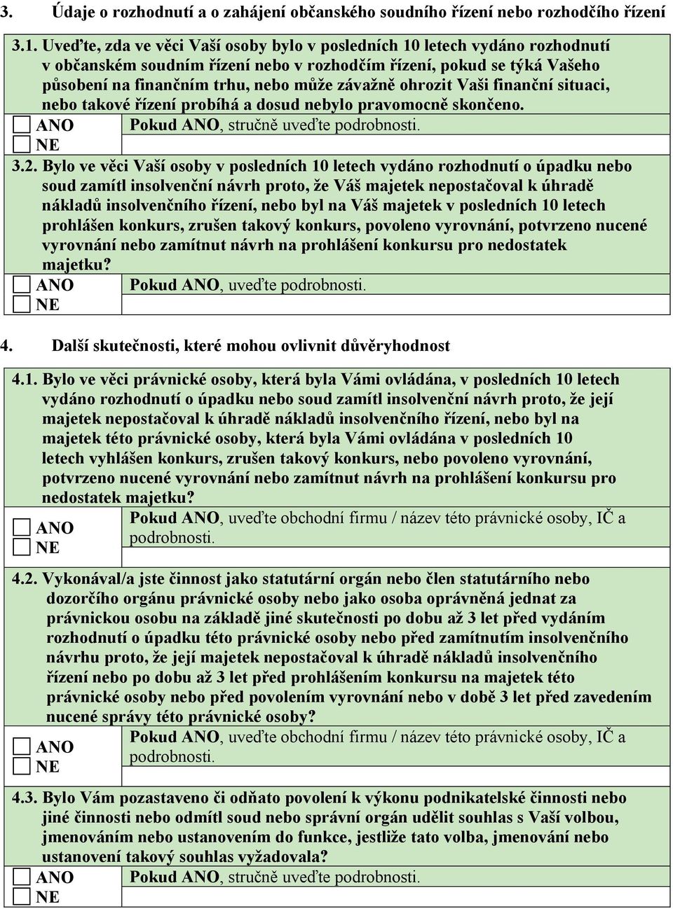 ohrozit Vaši finan ní situaci, nebo takové ízení probíhá a dosud nebylo pravomocn skon eno. Pokud, stru n uve te podrobnosti. 3.2.