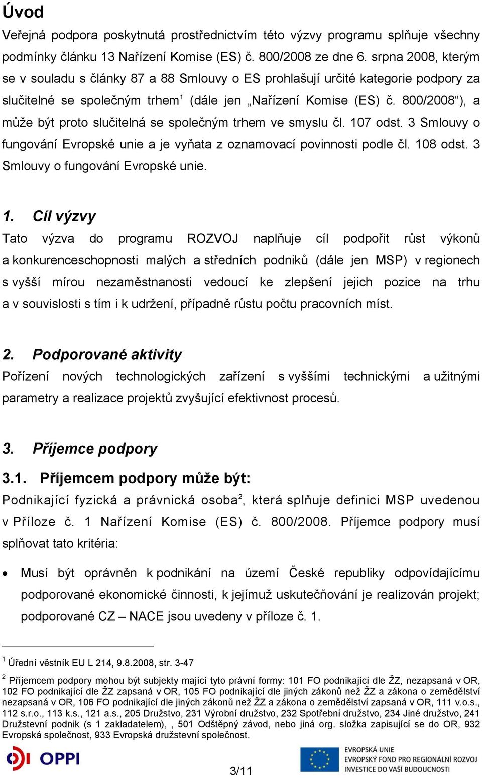 800/2008 ), a může být proto slučitelná se společným trhem ve smyslu čl. 107 odst. 3 Smlouvy o fungování Evropské unie a je vyňata z oznamovací povinnosti podle čl. 108 odst.