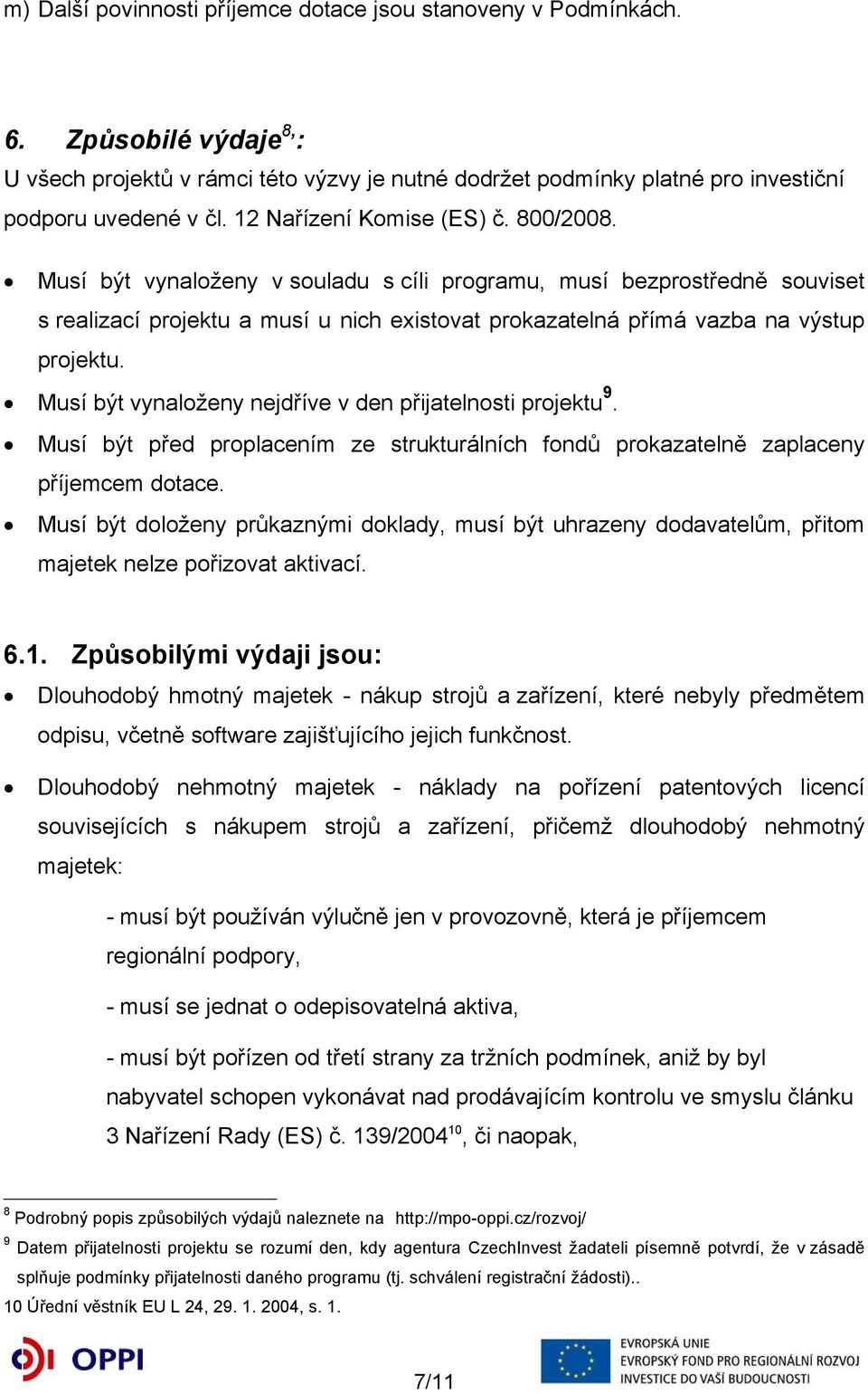 Musí být vynaloženy v souladu s cíli programu, musí bezprostředně souviset s realizací projektu a musí u nich existovat prokazatelná přímá vazba na výstup projektu.