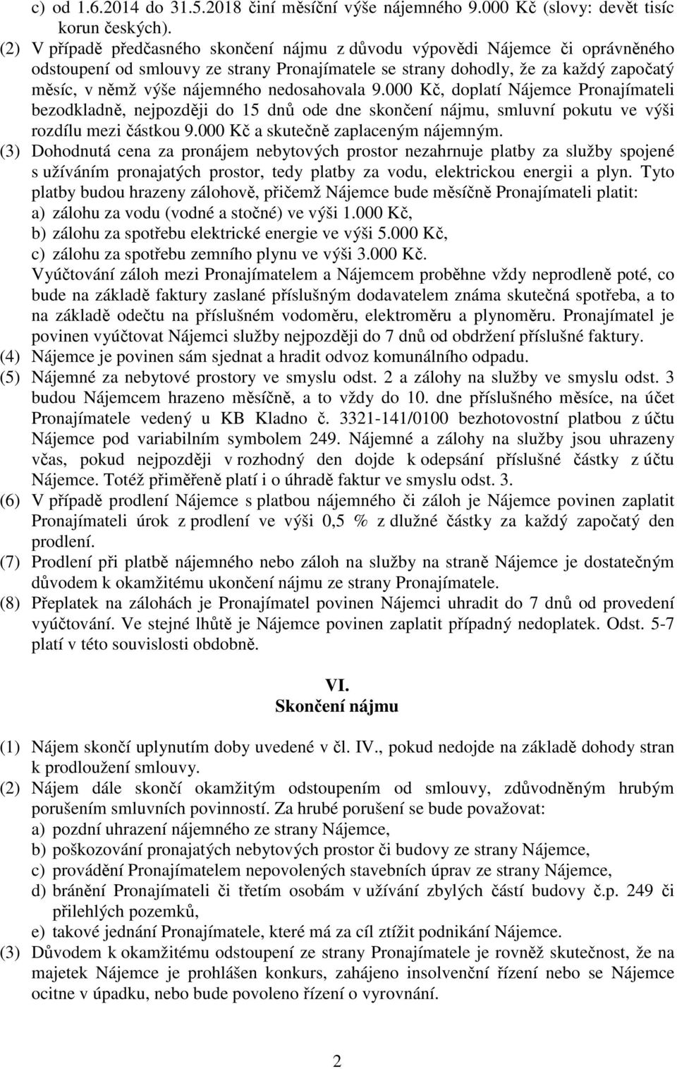 nedosahovala 9.000 Kč, doplatí Nájemce Pronajímateli bezodkladně, nejpozději do 15 dnů ode dne skončení nájmu, smluvní pokutu ve výši rozdílu mezi částkou 9.000 Kč a skutečně zaplaceným nájemným.