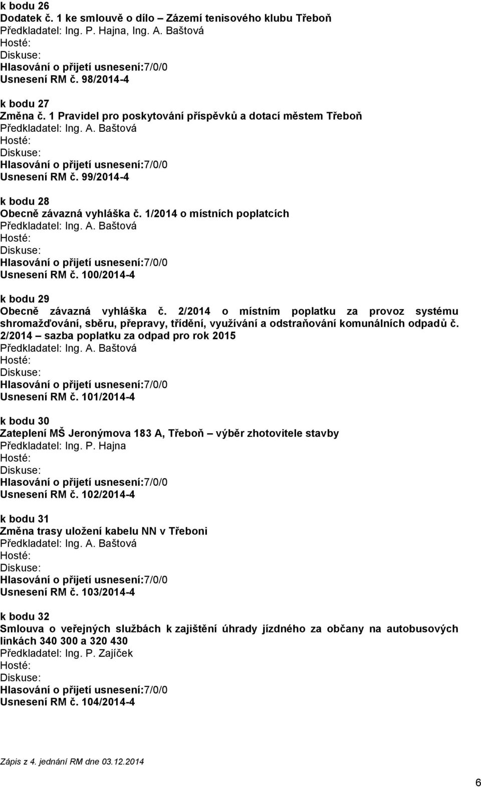 100/2014-4 k bodu 29 Obecně závazná vyhláška č. 2/2014 o místním poplatku za provoz systému shromažďování, sběru, přepravy, třídění, využívání a odstraňování komunálních odpadů č.