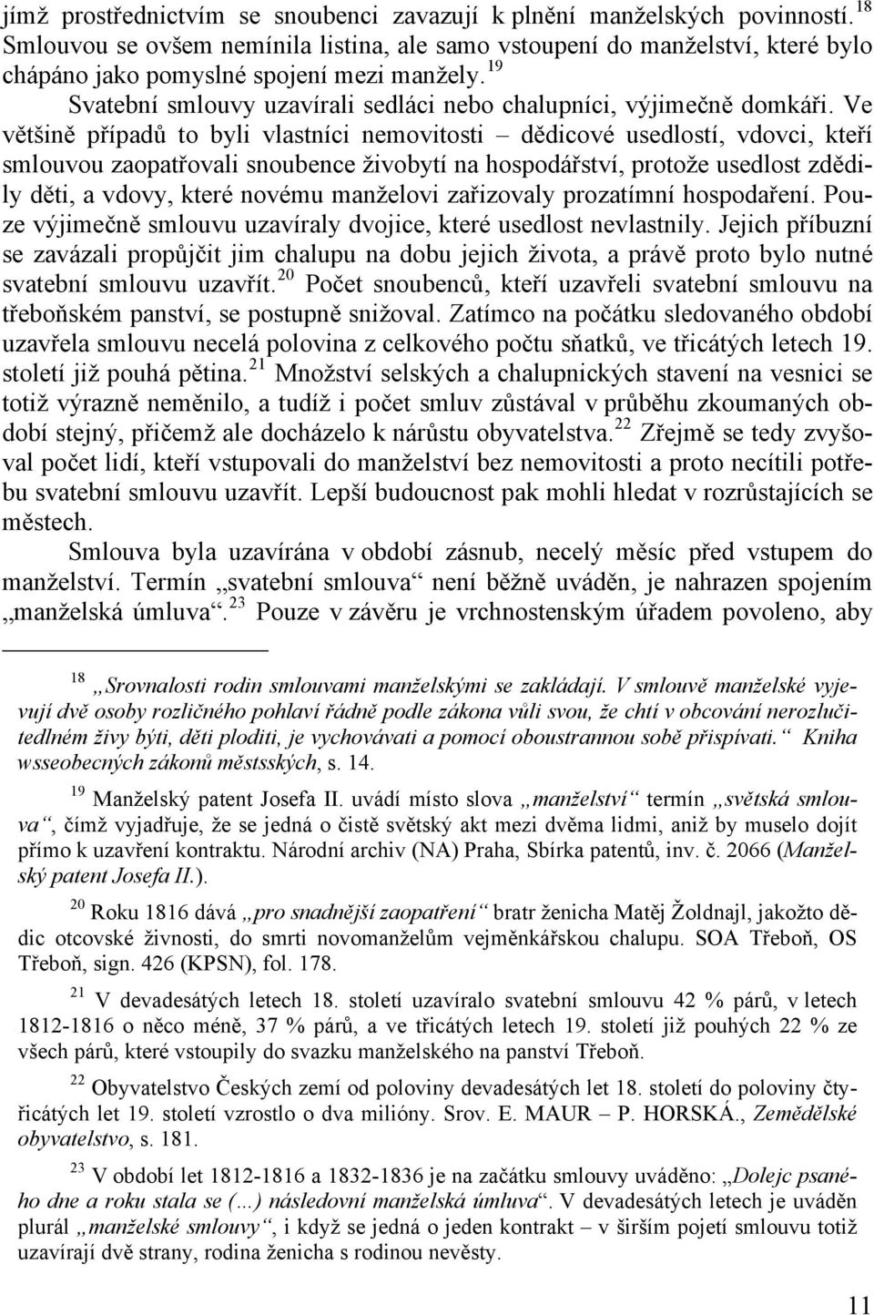 19 Svatební smlouvy uzavírali sedláci nebo chalupníci, výjimečně domkáři.