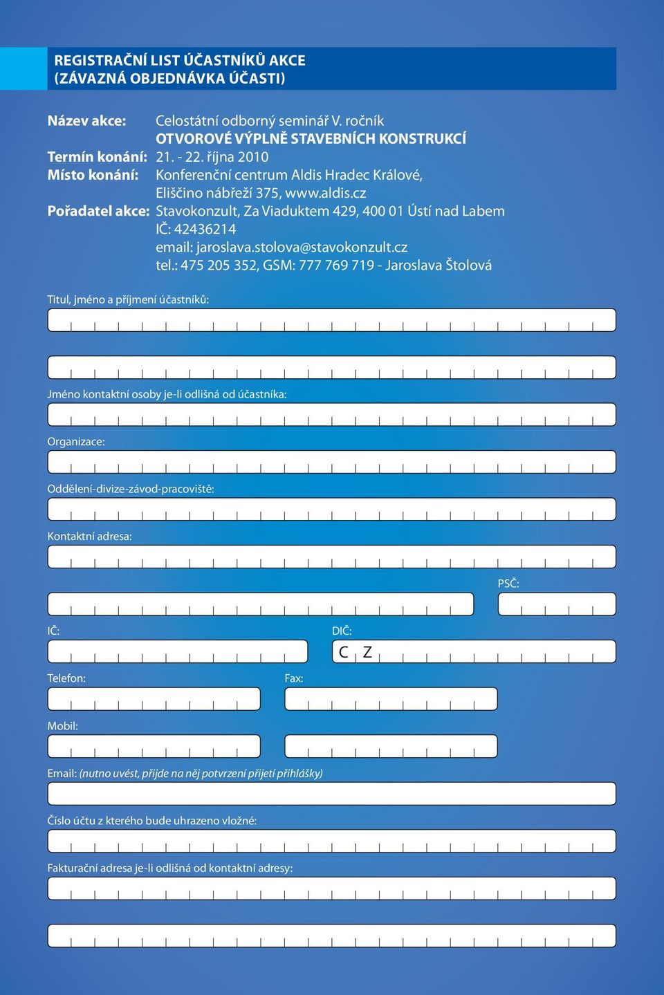 cz Pořadatel akce: Stavokonzult, Za Viaduktem 429, 400 01 Ústí nad Labem IČ: 42436214 email: jaroslava.stolova@stavokonzult.cz tel.