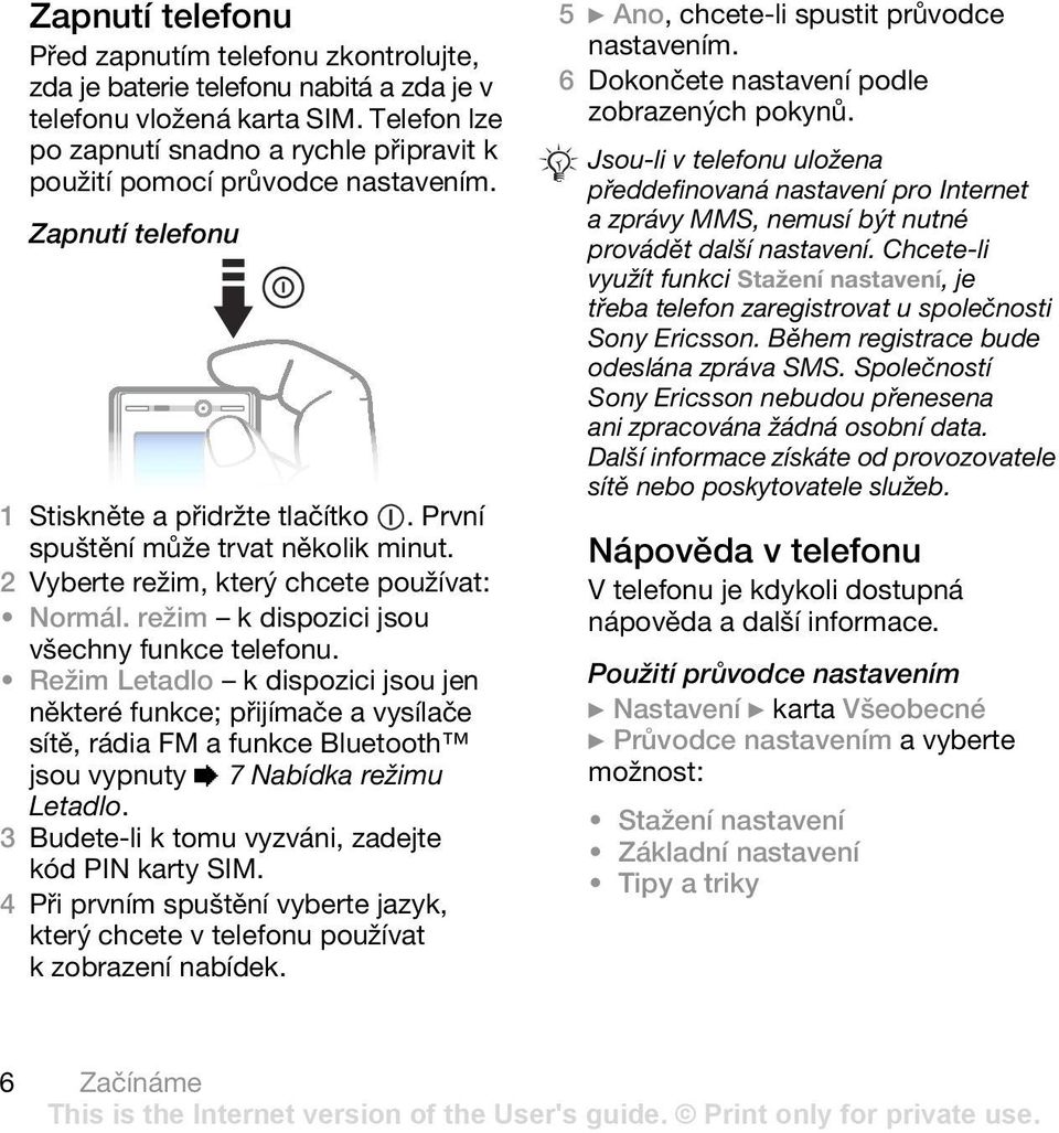 2 Vyberte režim, který chcete používat: Normál. režim k dispozici jsou všechny funkce telefonu.