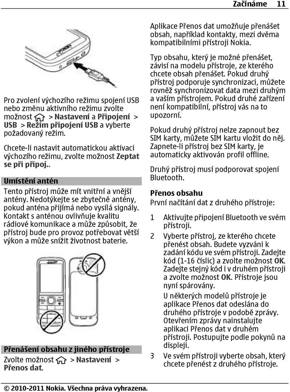 Chcete-li nastavit automatickou aktivaci výchozího režimu, zvolte možnost Zeptat se při připoj.. Umístění antén Tento přístroj může mít vnitřní a vnější antény.