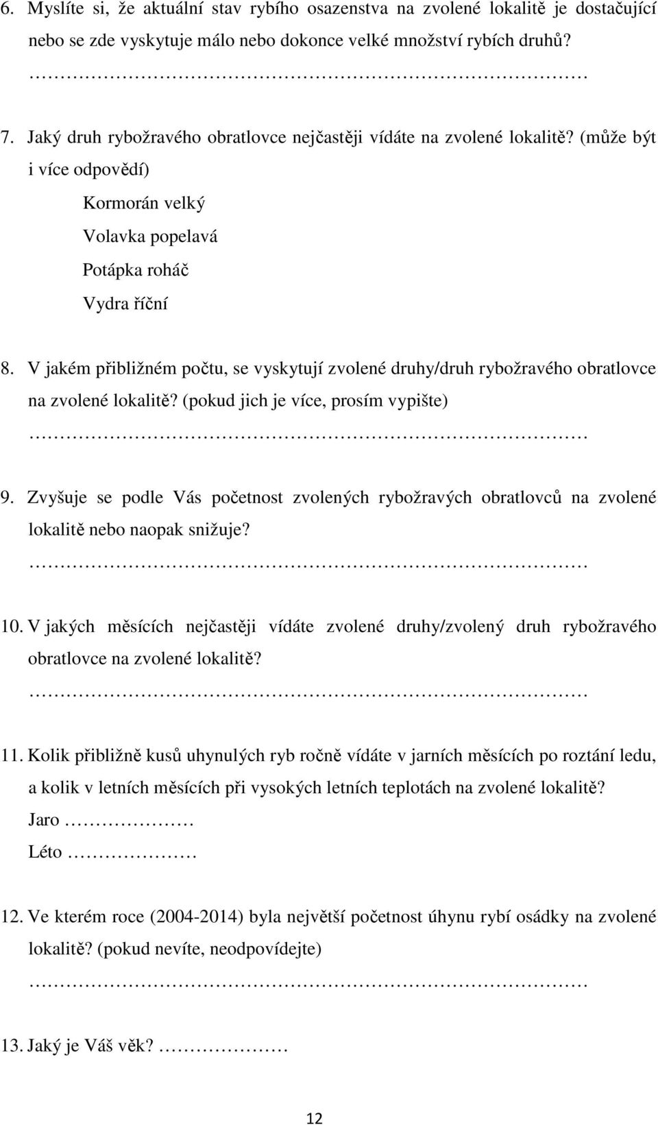 V jakém přibližném počtu, se vyskytují zvolené druhy/druh rybožravého obratlovce na zvolené lokalitě? (pokud jich je více, prosím vypište) 9.