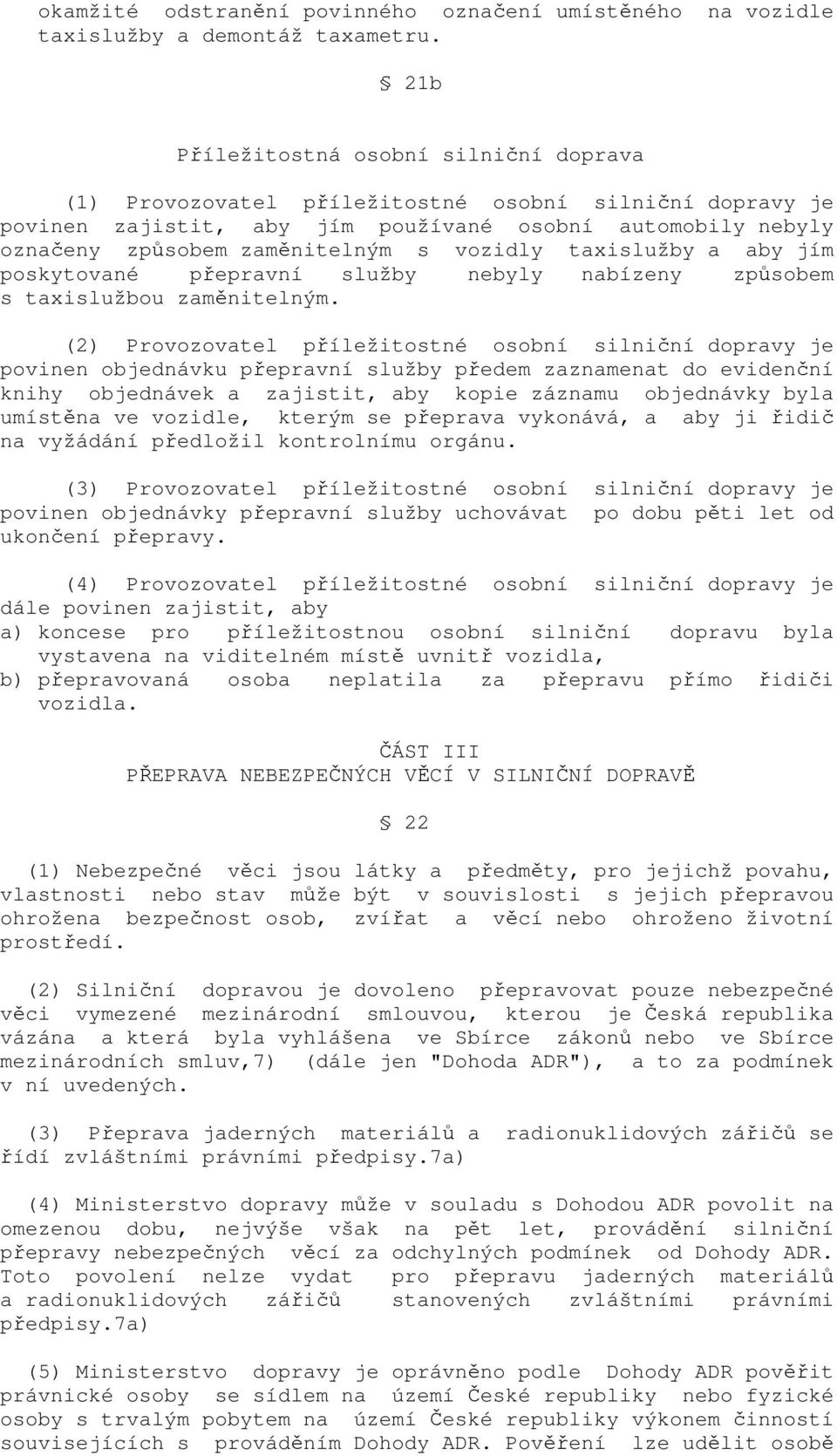 vozidly taxislužby a aby jím poskytované přepravní služby nebyly nabízeny způsobem s taxislužbou zaměnitelným.