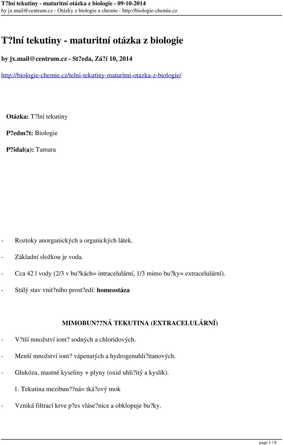 ky= extracelulární). - Stálý stav vnit?ního prost?edí: homeostáza MIMOBUN??NÁ TEKUTINA (EXTRACELULÁRNÍ) - V?tší množství iont? sodných a chloridových. - Menší množství iont?